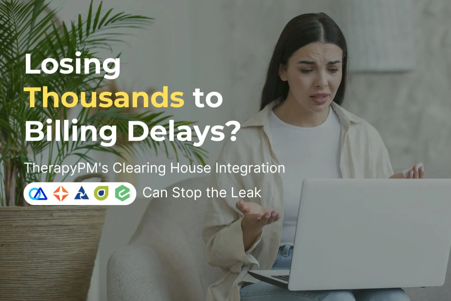 Losing Thousands to Billing Delays? TherapyPM’s Clearing House Integration Can Stop the Leak