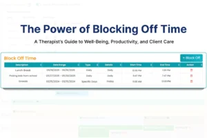 The Power of Block Off Time: A Therapist’s Guide to Well-Being, Productivity, and Client Care