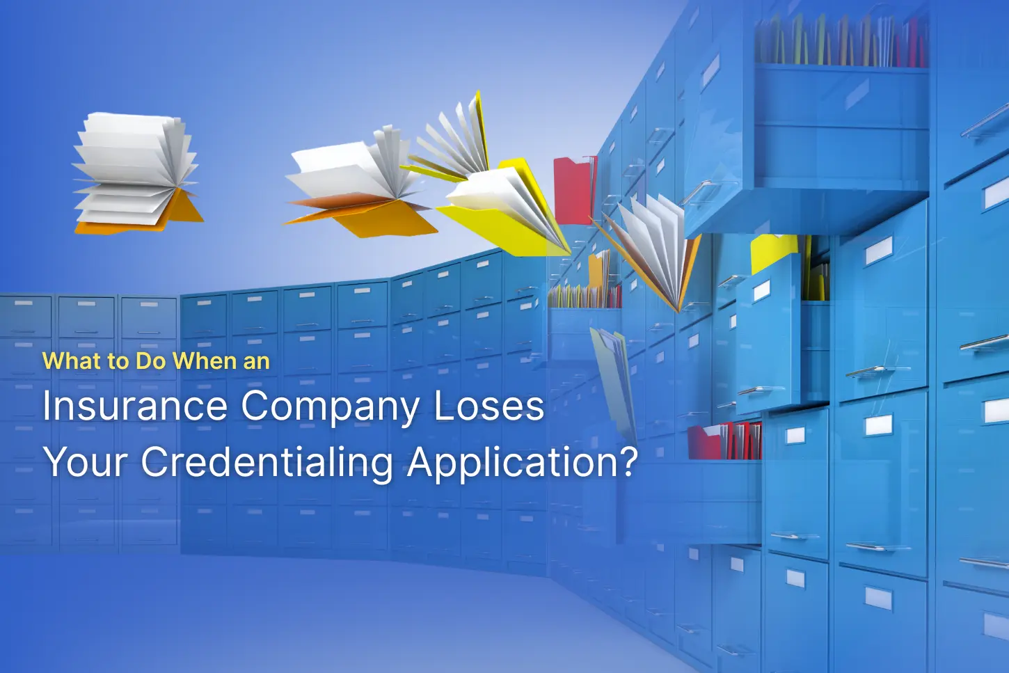 What to Do When an Insurance Company Loses Your Credentialing Application?