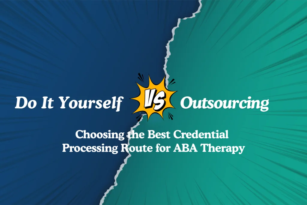 Struggling to choose between DIY or outsourcing for ABA therapy credentialing? Discover the best approach with our comprehensive guide!