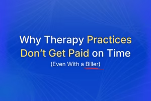 Therapy Practices Don&rsquo;t Get Paid on Time Even With a Biller