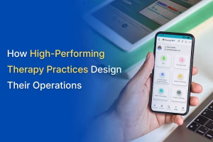 Therapy Practice Operations: The Architecture of High-Performance